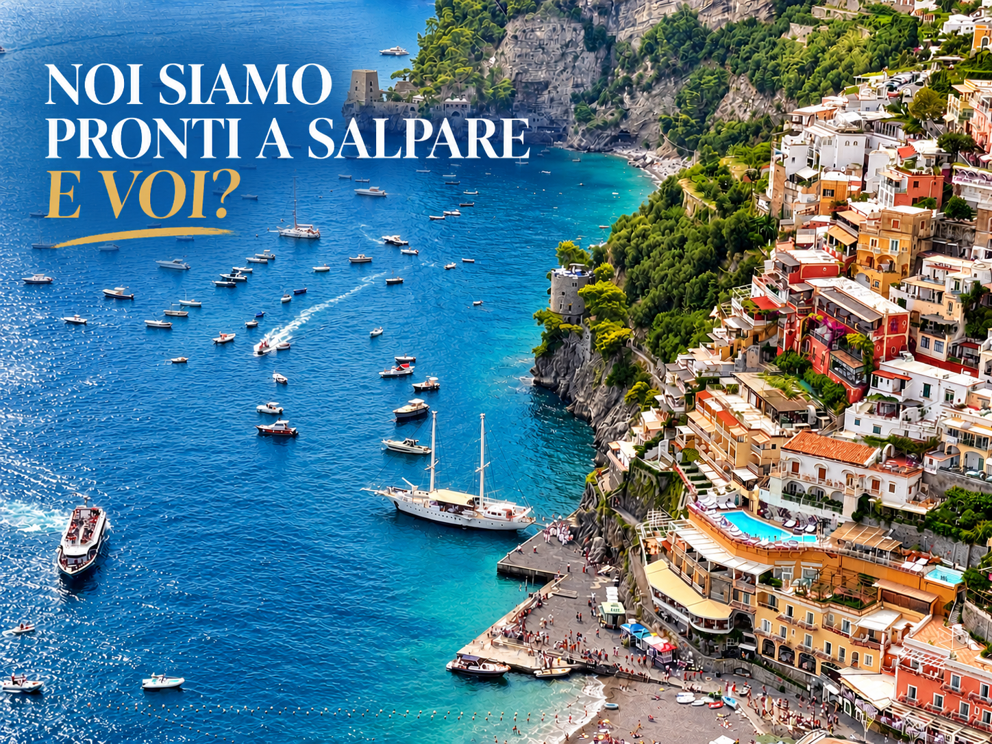 Noi siamo pronti a salpare. E voi? Il Tortuga a Positano